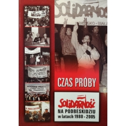 Czas próby - Solidarność na Podbeskidziu w latach 1980-2005
